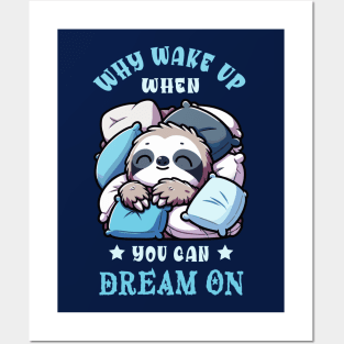 Why Wake Up When You Can Dream On Cute Sleeping Sloth Posters and Art